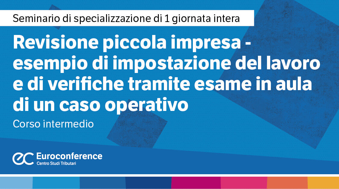 Immagine Revisione piccola impresa - Esempio di impostazione del lavoro e di verifiche tramite esame in aula di un caso operativo | Euroconference